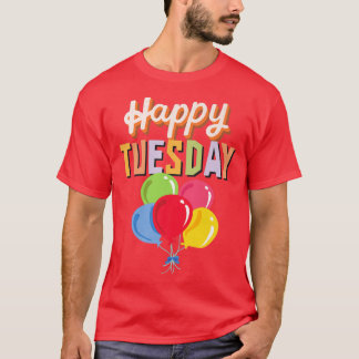 Happy Tuesday With Colourful Balloons  T-Shirt
