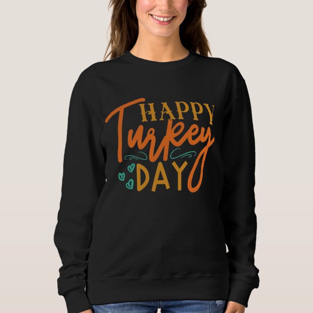 HAPPY TURKEY DAY THANKSGIVING SWEATSHIRT (Front)