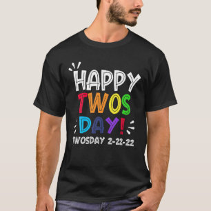 Happy Twos Day 2-22-22 For Twosday Tuesday T-Shirt