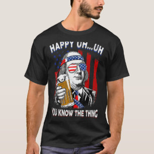 Happy Uh Uh You Know Thing Ben Franklin Usa Flag 4 T-Shirt