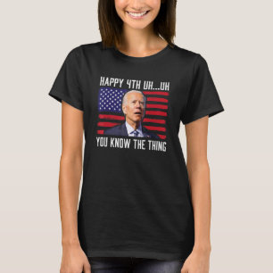 Happy Uh You Know The Thing 4th Of July  Confused T-Shirt