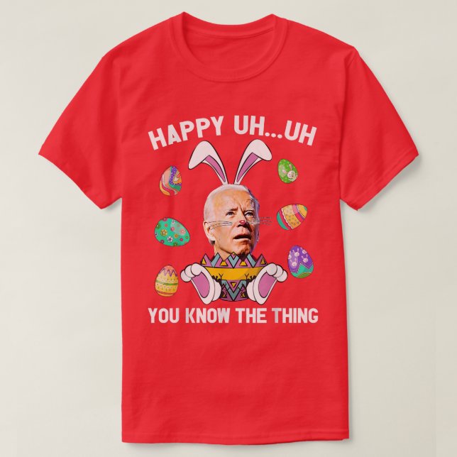 Happy Uh You Know The Thing Funny Bunny Joe Biden  T-Shirt (Design Front)