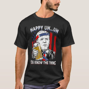 Happy Uh You Known The Thing Biden American Flag 4 T-Shirt