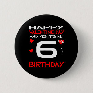 Happy Valentine And Yes Its My 6th Birthday On Val 6 Cm Round Badge