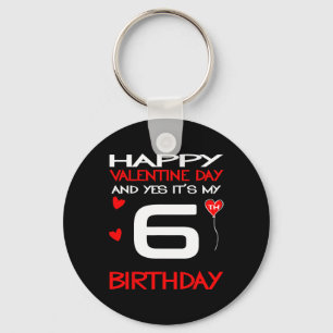 Happy Valentine And Yes Its My 6th Birthday On Val Key Ring