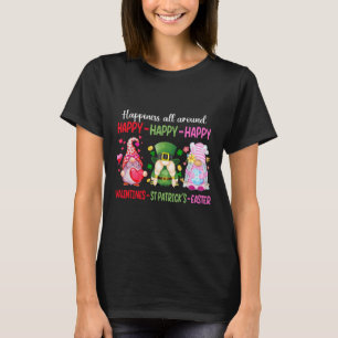 Happy Valentine St Patrick Easter Gnome Happiness T-Shirt
