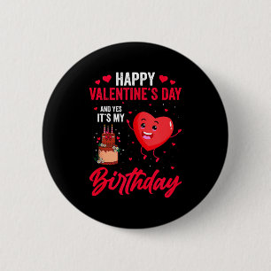 Happy Valentines Day &amp; Yes Its My Birthday Gif 6 Cm Round Badge