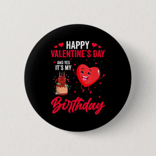 Happy Valentines Day & Yes Its My Birthday Gif 6 Cm Round Badge