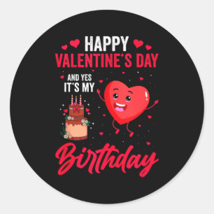 Happy Valentines Day & Yes Its My Birthday Gif Classic Round Sticker