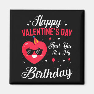 Happy Valentines Day & Yes Its My Birthday Gif Magnet