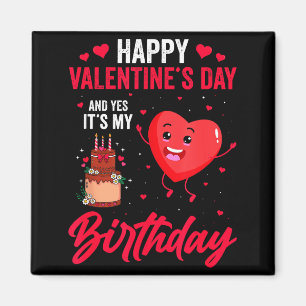 Happy Valentines Day &amp; Yes Its My Birthday Gif Magnet