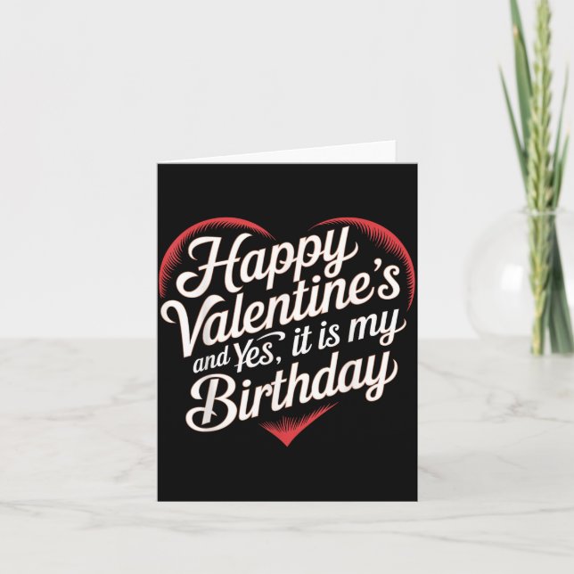 Happy Valentines Day And Yes It Is My Birthday Val Card (Front)