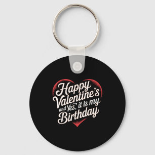 Happy Valentines Day And Yes It Is My Birthday Val Key Ring