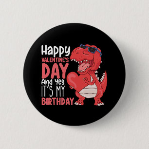 Happy Valentine's Day And Yes It's My Birthday 6 Cm Round Badge