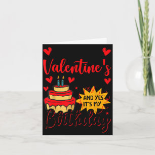 Happy valentine's day and yes it's my birthday card