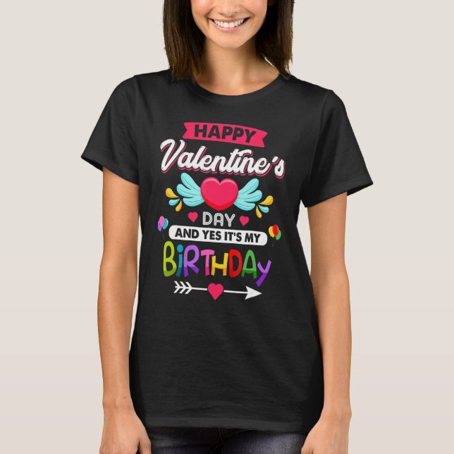 Happy Valentine's Day And Yes It's My Birthday Pre T-Shirt (Front)