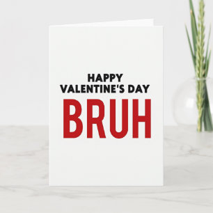 Happy Valentines Day Bruh Card