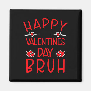 Happy Valentines Day Bruh Funny Humourous Valentin Magnet