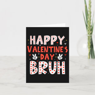 Happy Valentines Day Bruh Heart Love Valentine Boy Card