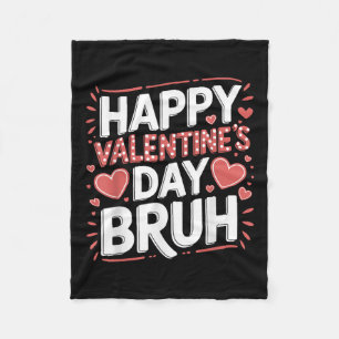 Happy Valentines Day Bruh Heart Love Valentine Boy Fleece Blanket