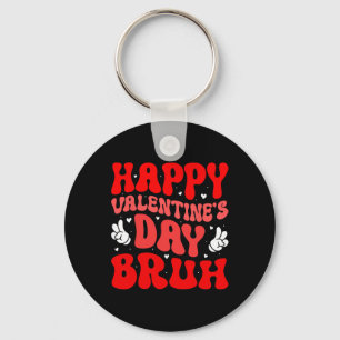 Happy Valentines Day Bruh Heart Love Valentine Boy Key Ring