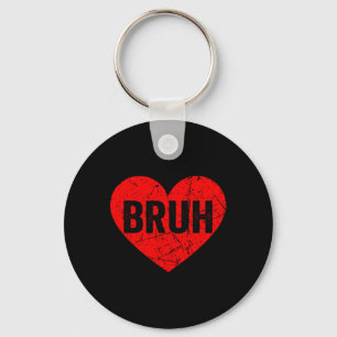 Happy Valentines Day Bruh Heart Love Valentine Boy Key Ring