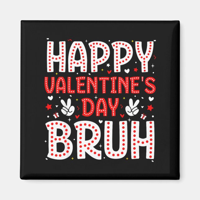 Happy Valentines Day Bruh Heart Love Valentine Boy Magnet (Front)