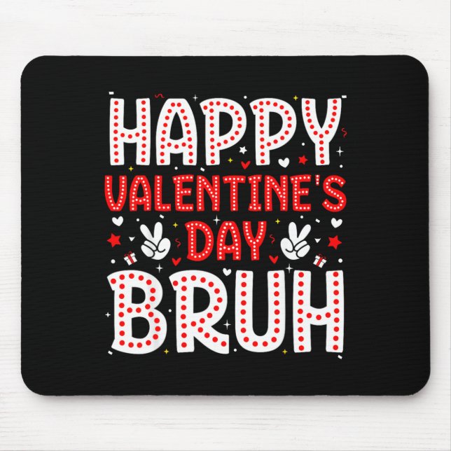 Happy Valentines Day Bruh Heart Love Valentine Boy Mouse Pad (Front)