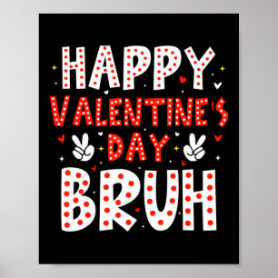 Happy Valentines Day Bruh Heart Love Valentine Boy Poster