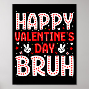 Happy Valentines Day Bruh Heart Love Valentine Boy Poster