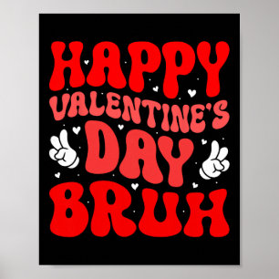 Happy Valentines Day Bruh Heart Love Valentine Boy Poster