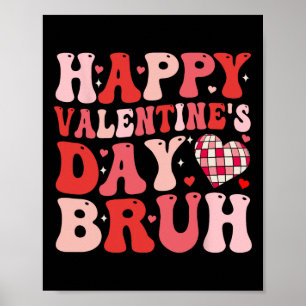 Happy Valentines Day Bruh Heart Love Valentine Fun Poster
