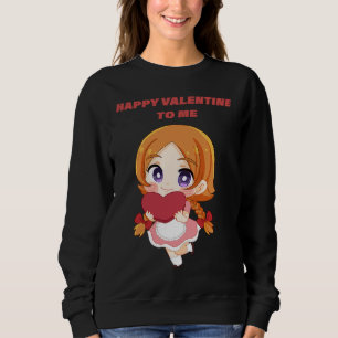 Happy Valentine's day for me Sweatshirt