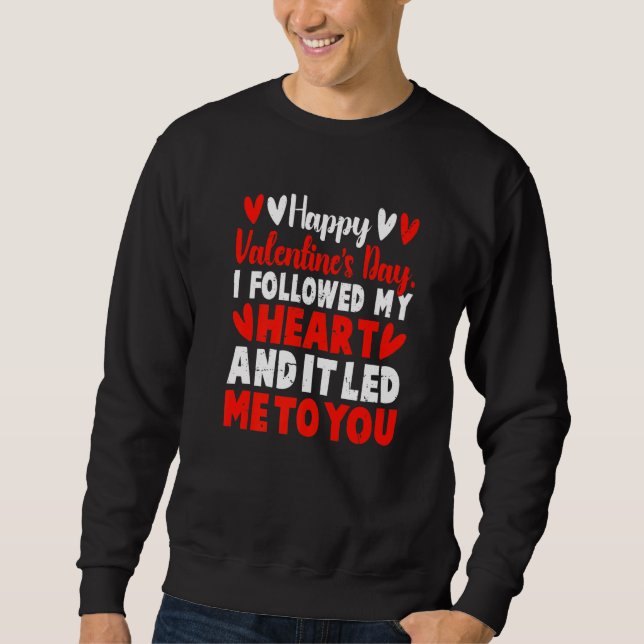 Happy Valentine's Day I Followed My Heart It Lead  Sweatshirt (Front)