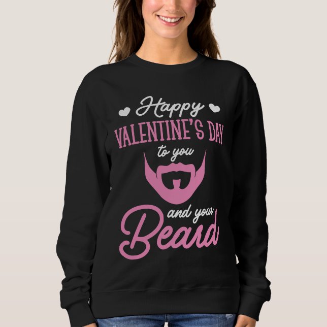 Happy Valentines Day to your Beard Sweatshirt (Front)