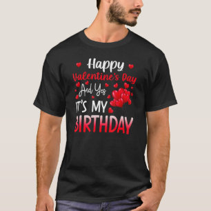 Happy Valentines Day Yes It's My Birthday Born On T-Shirt
