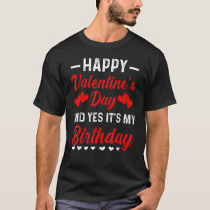 Happy Valentine's Day Yes It's My Birthday Cute He T-Shirt