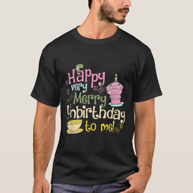 Happy Very Merry Unbirthday To Me Design  T-Shirt (Front)