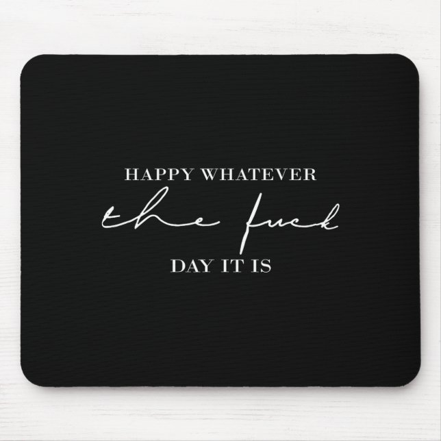Happy Whatever The For Day It Is  Mouse Pad (Front)
