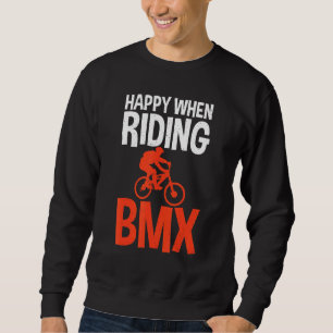 Happy when Riding BMX Bike BMX Rider Sweatshirt
