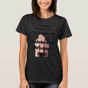 Happy Womens History Month Celebrate Women 365 T-Shirt