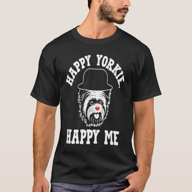 Happy Yorkie Happy Me Yorkshire Terrier Dog Breed  T-Shirt (Front)
