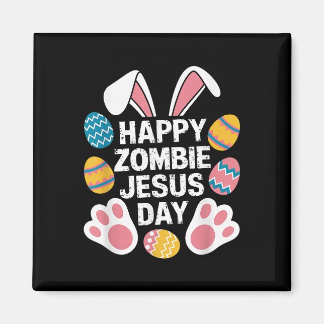 Happy Zombie Jesus Day Easter Zombie  Magnet (Front)