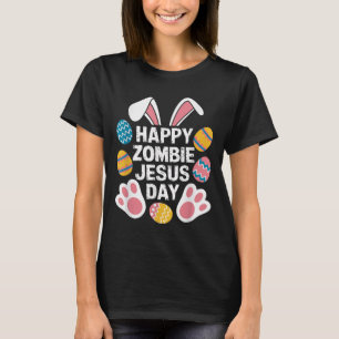 Happy Zombie Jesus Day Easter Zombie  T-Shirt