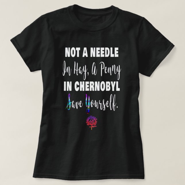 HappyWorkT A PENNY IN CHERNOBYL FUNNY FEMINIST T-Shirt (Design Front)
