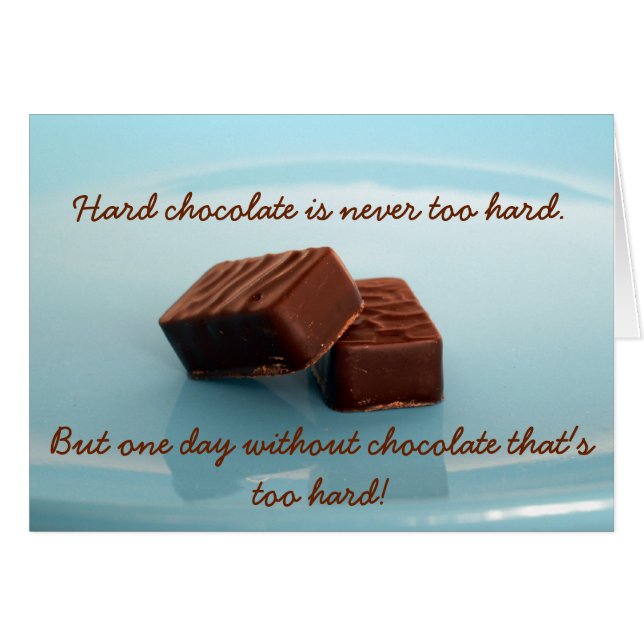 hard chocolate is never ... (Front Horizontal)