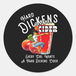 Hard Dickens Cider Every Wants A Hard Dickens Cide Classic Round Sticker