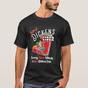 Hard Dickens Cider  Girl Whiskey And Beer Apple Hu T-Shirt