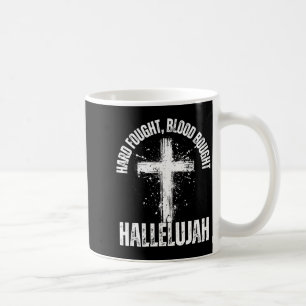 Hard Fought Blood Bought Hallelujah Cross Saved Ch Coffee Mug