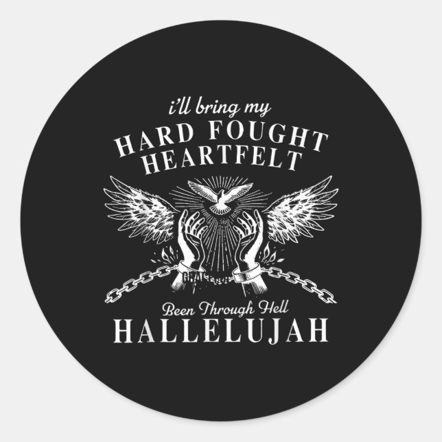 Hard Fought Heartfelt Been Through Hell Hallelujah Classic Round Sticker (Front)